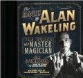 The Magic of Alan Wakeling The Works of a Master Magician by Jim Steinmeyer