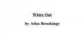 White Out by Atlas Brookings