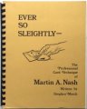 Ever So Sleightly The Professional Card Technique of Martin A. Nash by Stephen Minch