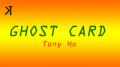 Ghost Card by Tony Ho and Kelvin Trinh Presents