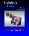Sleightly Easy Coins To Box by Michael Boden