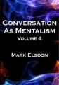 Conversation As Mentalism Vol. 4 by Mark Elsdon