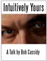 Intuitively Yours by Bob Cassidy
