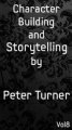 Vol 8. Character Building and Storytelling by Peter Turner (Instant Download)