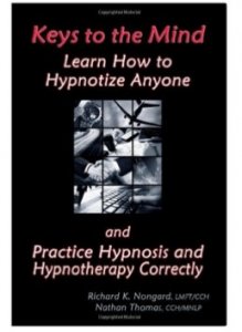 Keys to the Mind Learn How to Hypnotize Anyone and Practice Hypnosis and Hypnotherapy Correctly