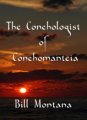 THE CONCHOLOGIST OF CONCHOMANTEIA by BILL MONTANA