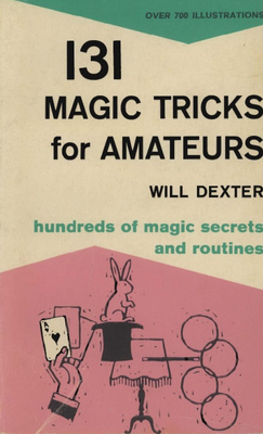 131 Magic Tricks for Amateurs by Will Dexter